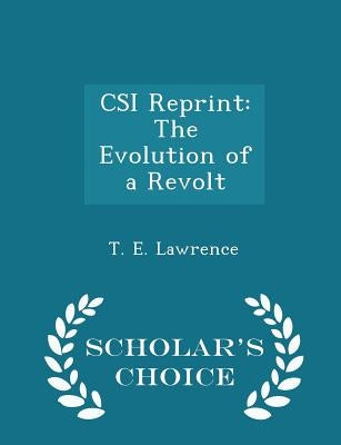 CSI Reprint: The Evolution of a Revolt - Scholar's Choice Edition by Lawrence, T. E.