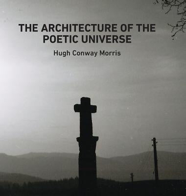 The Architecture of the Poetic Universe by Conway Morris, Hugh