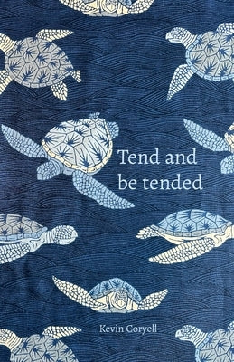 Tend and be Tended by Coryell, Kevin