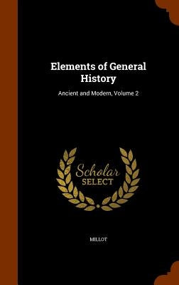 Elements of General History: Ancient and Modern, Volume 2 by Millot