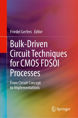Bulk-Driven Circuit Techniques for CMOS Fdsoi Processes: From Circuit Concept to Implementations by Gerfers, Friedel