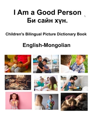 English-Mongolian I Am a Good Person / &#1041;&#1080; &#1089;&#1072;&#1081;&#1085; &#1093;&#1199;&#1085;. Children's Bilingual Picture Dictionary Book by Carlson, Richard