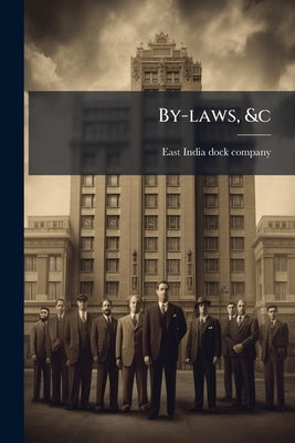 By-laws, &c by East India Dock Company