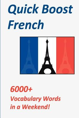 Quick Boost French: 6000+ Vocabulary Words in a Weekend! by Langthorne, Michael