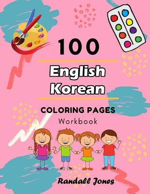 100 English Korean Coloring Pages Workbook: Awesome coloring book for Kids by Jones, Randall