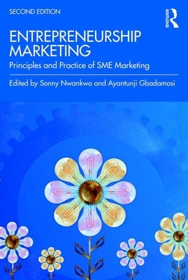 Entrepreneurship Marketing: Principles and Practice of Sme Marketing by Nwankwo, Sonny
