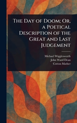 The Day of Doom; Or, a Poetical Description of the Great and Last Judgement by Wigglesworth, Michael