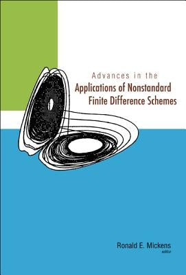 Advances in the Applications of Nonstandard Finite Difference Schemes by Mickens, Ronald E.