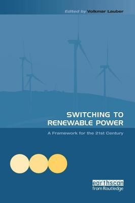 Switching to Renewable Power: A Framework for the 21st Century by Lauber, Volkmar