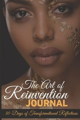 The Art of Reinvention Journal: 30 Days of Transformational Reflections by Bankston, Tanya R.