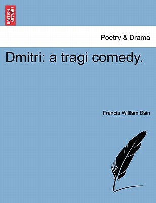 Dmitri: A Tragi Comedy. by Bain, Francis William