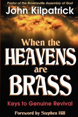 When the Heavens Are Brass by Kilpatrick, John
