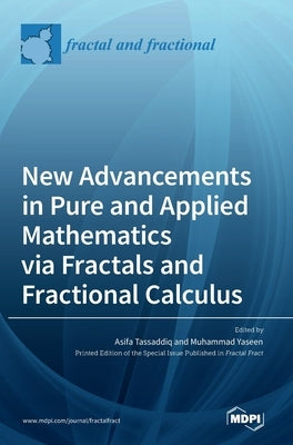 New Advancements in Pure and Applied Mathematics via Fractals and Fractional Calculus by Tassaddiq, Asifa