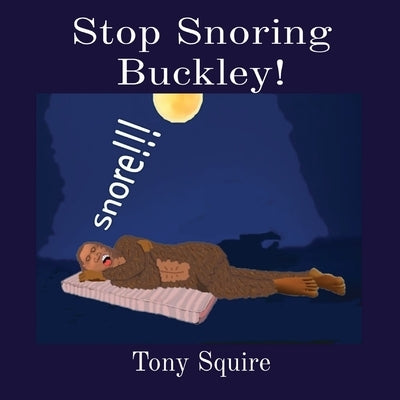 Stop Snoring Buckley! by Squire, Tony