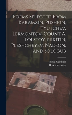 Poems Selected From Karamzin, Pushkin, Tyutchev, Lermontov, Count A. Tolstoy, Nikitin, Pleshcheyev, Nadson, and Sologub by Rudzinsky, B. A.