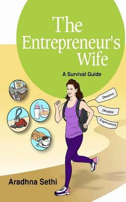 The Entrepreneur's Wife: A Survival Guide by Sethi, Aradhna