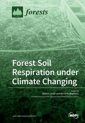 Forest Soil Respiration under Climate Changing by Jandl, Robert
