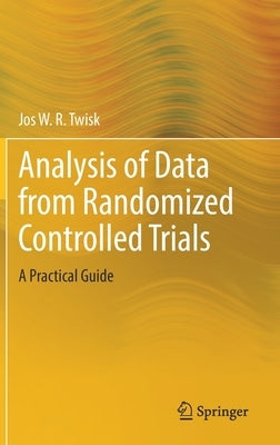 Analysis of Data from Randomized Controlled Trials: A Practical Guide by Twisk, Jos W. R.