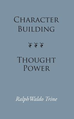 Character Building--Thought Power by Trine, Ralph Waldo