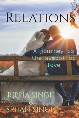 Relations: A journey to the symbol of love by Singh, Srijan