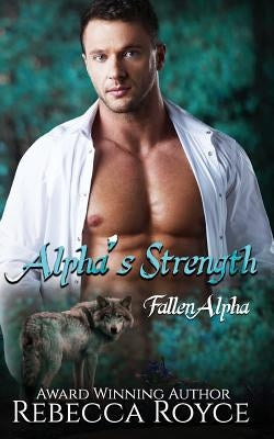 Alpha's Strength: A Paranormal Romance by Royce, Rebecca