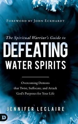 Spiritual Warriors Guide to Defeating Water Spirits by LeClaire, Jennifer