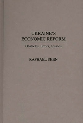 Ukraine's Economic Reform: Obstacles, Errors, Lessons by Shen, Raphael