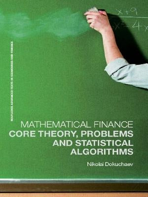 Mathematical Finance: Core Theory, Problems and Statistical Algorithms by Dokuchaev, Nikolai