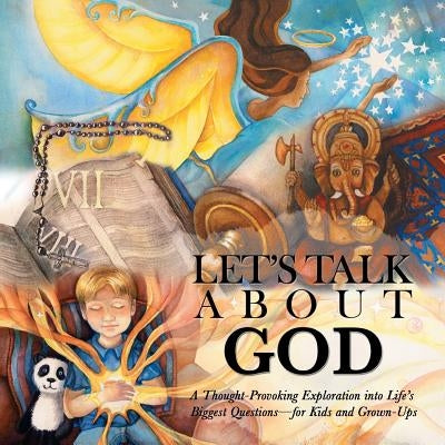 Let's Talk About God: A Thought-Provoking Exploration into Life's Biggest Questions-For Kids and Grown-Ups by Watson, Kyle
