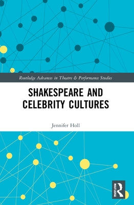 Shakespeare and Celebrity Cultures by Holl, Jennifer