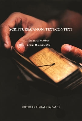 Scripture: Canon: : Text: Context: Essays Honoring Lewis R. Lancaster by Payne, Richard K.