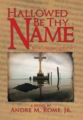 Hallowed Be Thy Name by Rome, Andre M., Jr.