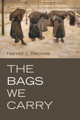 The Bags We Carry by Recinos, Harold J.