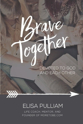 Brave Together: A Conversation Starter for Cultivating Biblical Mentoring Relationships by Pulliam, Elisa