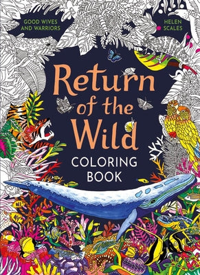 Return of the Wild Coloring Book: A Coloring Book to Celebrate and Explore the Natural World by Scales, Helen