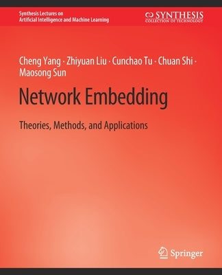 Network Embedding: Theories, Methods, and Applications by Yang, Cheng