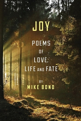 Joy: Poems of love, life and fate by Bond, Mike
