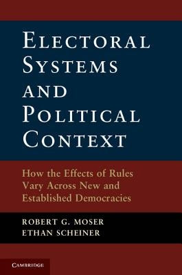 Electoral Systems and Political Context by Moser, Robert G.
