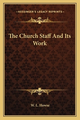 The Church Staff And Its Work by Howse, W. L.