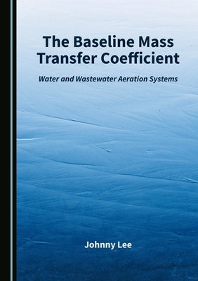The Baseline Mass Transfer Coefficient: Water and Wastewater Aeration Systems by Lee, Johnny
