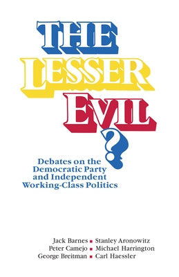 The Lesser Evil?: Debates on the Democratic Party and Independent Working-Class Politics by Barnes, Jack