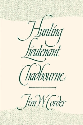 Hunting Lieutenant Chadbourne by Corder, Jim W.