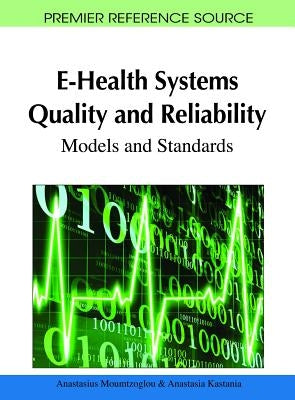 E-Health Systems Quality and Reliability: Models and Standards by Moumtzoglou, Anastasius
