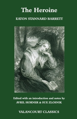 The Heroine, Or, Adventures of a Fair Romance Reader by Barrett, Eaton Stannard