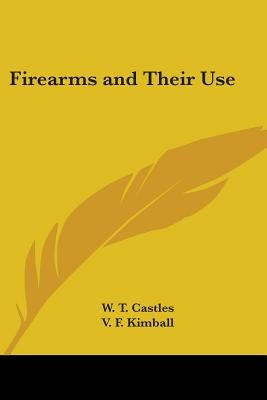 Firearms and Their Use by Castles, W. T.