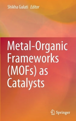 Metal-Organic Frameworks (Mofs) as Catalysts by Gulati, Shikha