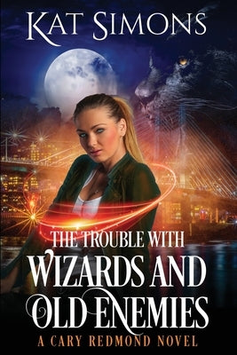 The Trouble with Wizards and Old Enemies: A Cary Redmond Novel by Simons, Kat