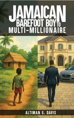 Jamaican Barefoot Boy to Multi-Millionaire by Davis, Altiman