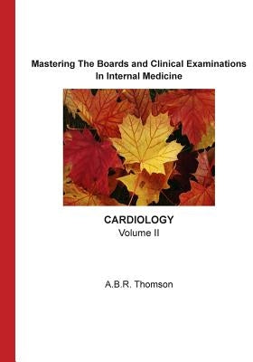 Mastering The Boards and Clinical Examinations - Cardiology: Volume II by Thomson, A. B. R.