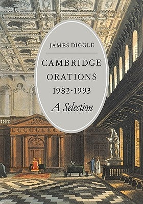 Cambridge Orations 1982-1993: A Selection by Diggle, James